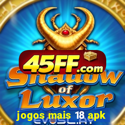 jogos mais 18 apk